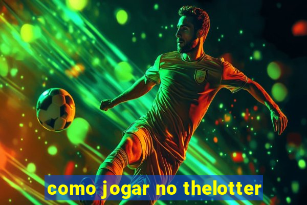 como jogar no thelotter